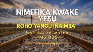 NIMEFIKA KWAKE YESU ( ROHO YANGU INAIMBA)  NYIMBO ZA WOKOVU No.35 BY DANIEL SIFUNA. TENZI/hymn songs