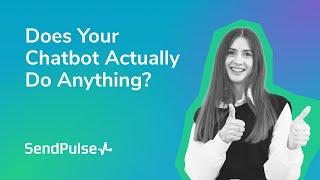 Does Your Chatbot Actually Do Anything