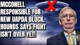 Mitch McConell REVEALED as the one who blocked recent UAPDA changes. Rounds says fight is still on!