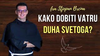 Kako dobiti vatru Duha Svetoga? Fra Stjepan Brčina