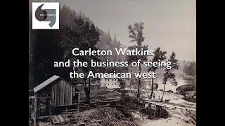 Carleton Watkins and the business of seeing the American west