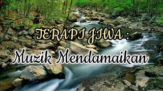 TERAPI JIWA  |  Muzik Mendamaikan  |  30 Minit