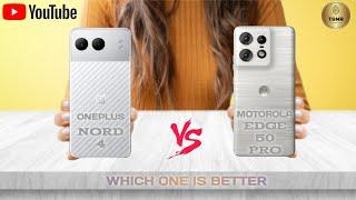 Oneplus Nord 4 Vs Motorola Edge 50 Pro II Full Comparison  Which One Is Better?!