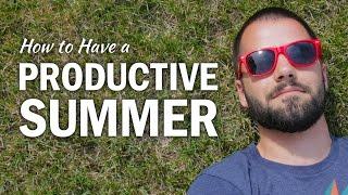 6 Ways to Have a Productive Summer Break - College Info Geek