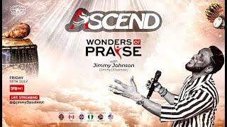 ASCEND || 05|| WONDERS OF PRAISE || 19TH JULY || JIMMY JOHNSON (JIMMY D PSALMIST)
