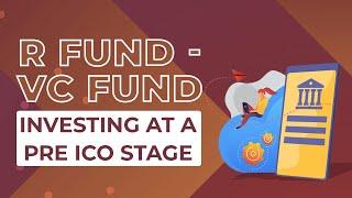 R Fund - VC Fund Investing At A Pre Ico Stage