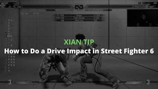 Xian Tips - How to do a Drive Impact in Street Fighter 6