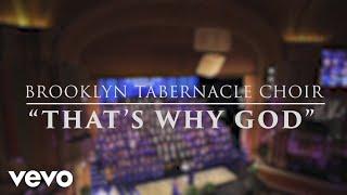 The Brooklyn Tabernacle Choir - That's Why God (Live)