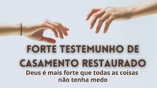 TESTEMUNHO DE CASAMENTO RESTAURADO - escute e veja o quanto Deus é poderoso