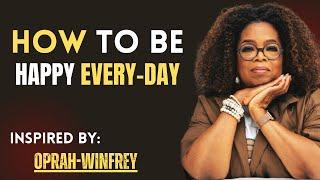 How to Be Happy Every Day  | Oprah Winfrey Motivational Speech  | Life-Changing Advice!
