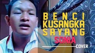 BENCI KU SANGKA SAYANG - SONIA (COVER)