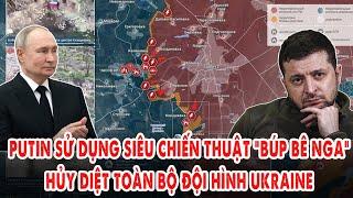 Ông Putin sử dụng siêu chiến thuật “Búp bê Nga”: Hủy diệt toàn bộ đội hình Ukraine