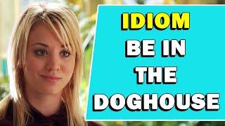 Idiom 'Be In The Doghouse' Meaning