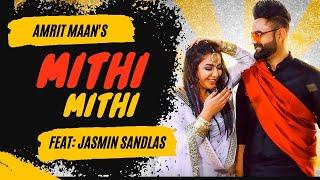 Mithi Mithi (Full Video) Amrit Maan Ft Jasmine Sandlas | Intense | Punjabi Songs 2019