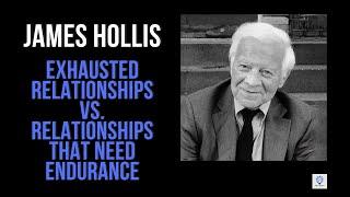 Exhausted relationships vs. relationships that need endurance | James Hollis