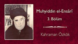 Seyyid Muhyiddin el-Ensârî (3. Bölüm) // Kahraman Özkök