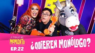 ¿Quieren monólogo? | El Podcast del MOMENTO | Ep 22