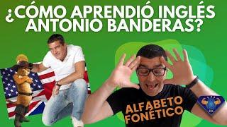 ¿CÓMO APRENDIÓ INGLÉS ANTONIO BANDERAS? | Alfabeto fonético personalizado 