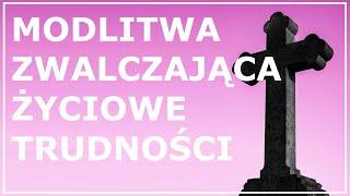 MODLITWA ZWALCZAJĄCA ŻYCIOWE TRUDNOŚCI | Pomocna modlitwa na trudne chwile