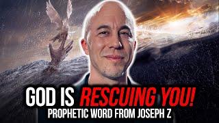God Is Rescuing You! | Prophetic Word From Joseph Z