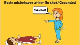 Rosie misbehaves at her flu shot/Grounded