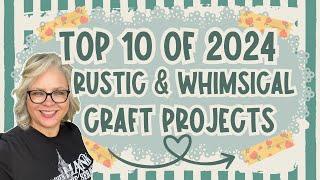 ⭐️ Top 10 Rustic & Whimsical DIY Projects Of 2024 - A Year Of Favorites!