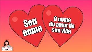 DESCUBRA O NOME DO AMOR DA SUA VIDA DE ACORDO COM O SEU NOME [ IncrivelMente Curiosa ]