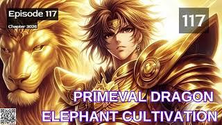 Primeval Dragon Elephant Cultivation   Episode 117 Audio   Immortal Blade Audiobook