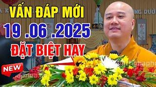 Vấn Đáp Mới Chọn Lọc "CÂU HỎI ĐẶC BIỆT" Siêu Hay Ngày 19. 06. 2025 | Thầy Thích Pháp Hòa #NEW