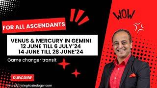 For all Ascendants | Venus transit in Gemini 12 Jun till 6 July 2024 | Mercury transit in Gemini