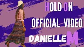 DanielleM- HOLD ON {Official Video}