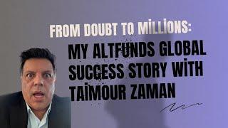 From Doubt to Millions: My AltFunds Global Success Story with Taimour Zaman