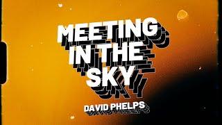 David Phelps - Meeting In The Sky (Official Lyric Video)