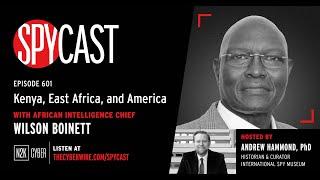 SpyCast - Kenya, East Africa, and America” – with African Intelligence Chief Wilson Boinett