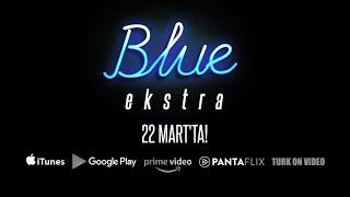 BLUE EXTRA (2 Saatlik Yayınlanmamış Röportajlar) - Fragman - 2020