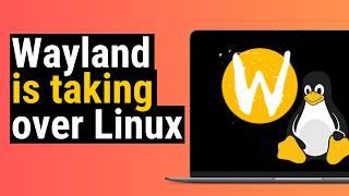 Wayland Is Taking Over Linux