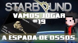 Vamos Jogar Starbound - A Espada de Ossos - Parte 19