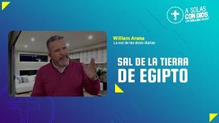 A solas con Dios con William Arana l Sal de la tierra de Egipto l 4 de Septiembre 2024