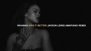 RIhanna  Kiss It Better Jaydon Lewis Amapiano Remix tiktok