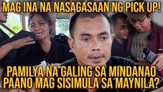 MAG INANG NASAG4SAAN NG PICK UP | PAMILYANG GALING SA MNDANAO PAANO MAGSISIMULA SA MAYNILA?