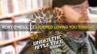 Rory O'Neill - 'I Stopped Loving You Tonight' | UNDER THE APPLE TREE