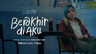 Idgitaf - Berakhir di Aku OST 'Home Sweet Loan' (Official Lyric Video)