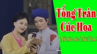 Hát Chèo Thái Bình 2017 | Tống Trân Cúc Hoa Full - Nhà hát chèo Thái Bình | Sân Khấu Chèo Việt Nam