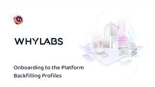 WhyLabs: Backfilling Profiles