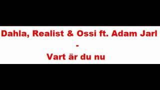 Dahla, Realist & Ossi - Vart är du nu ft. Adam Jarl