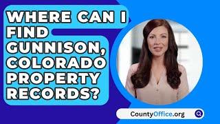 Where Can I Find Gunnison, Colorado Property Records? - CountyOffice.org