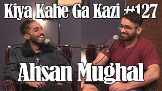 Kiya Kahe Ga Kazi # 127 - Ahsan Mughal