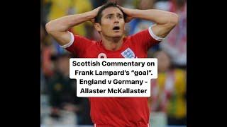 Scottish Commentary on Frank Lampard's 'Goal'. England v Germany - Allaster McKallaster