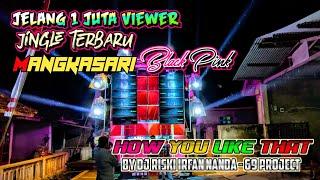 Jingle Mangkasari Blackpink - How You Like That (by DJ Rizki Irfan Nanda - 69 Project)