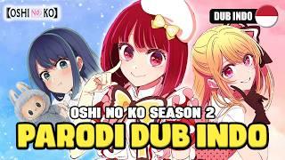 OSHI NO KO SEASON 2 PARODI DUB INDO